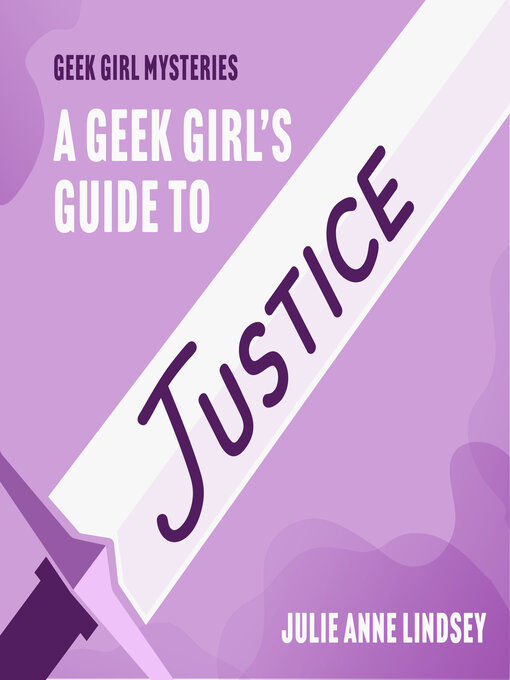 Title details for A Geek Girl's Guide to Justice by Julie Anne Lindsey - Available